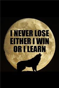 I Never Lose Either I Win or I Learn