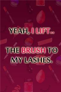 Yeah, I Lift.. the Brush to My Lashes.