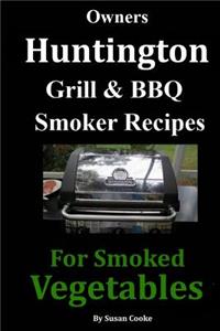 Owners Huntington Grill & Barbecue Smoker Recipes: For Smoked Vegetables