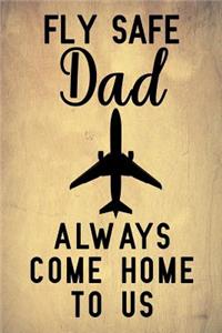 Fly safe dad always come home to us