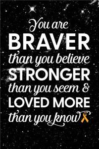 You Are Braver Than You Believe Stronger Than You Seem & Loved More Than You Know