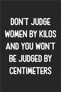 Don't Judge Women By Kilos And You Won't Be Judged By Centimeters
