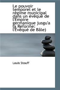 Le Pouvoir Temporel Et Le RÃ©gime Municipal Dans Un Ã?vÃªquÃ© de l'Empire Germanique Jusgu'a La Reforme