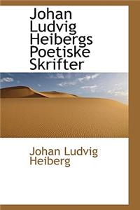 Johan Ludvig Heibergs Poetiske Skrifter