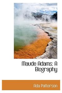 Maude Adams: A Biography