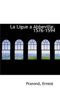 La Ligue a Abbeville, 1576-1594