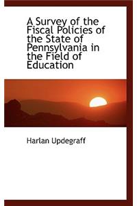 A Survey of the Fiscal Policies of the State of Pennsylvania in the Field of Education