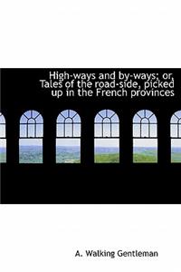 High-Ways and By-Ways; Or, Tales of the Road-Side, Picked Up in the French Provinces