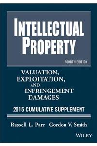 Intellectual Property: Valuation, Exploitation, and Infringement Damages 2015 Cumulative Supplement