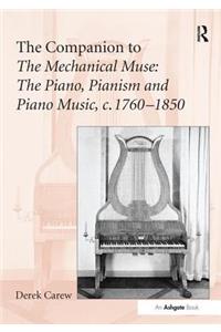 The Companion to the Mechanical Muse: The Piano, Pianism and Piano Music, C.1760-1850