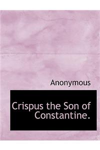 Crispus the Son of Constantine.