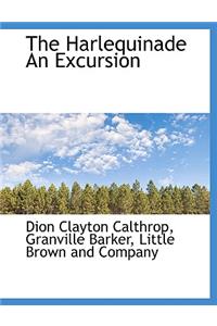 The Harlequinade an Excursion