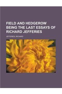 Field and Hedgerow Being the Last Essays of Richard Jefferies