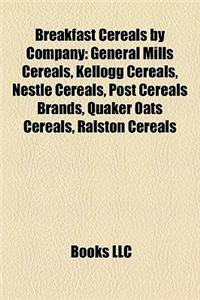 Breakfast Cereals by Company: General Mills Cereals, Kellogg Cereals, Nestle Cereals, Post Cereals Brands, Quaker Oats Cereals, Ralston Cereals