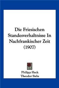 Friesischen Standesverhaltnisse in Nachfrankischer Zeit (1907)