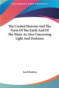 The Created Heavens and the Form of the Earth and of the Water as Also Concerning Light and Darkness