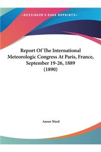 Report of the International Meteorologic Congress at Paris, France, September 19-26, 1889 (1890)