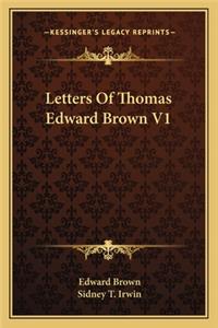 Letters of Thomas Edward Brown V1