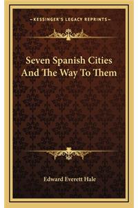 Seven Spanish Cities And The Way To Them