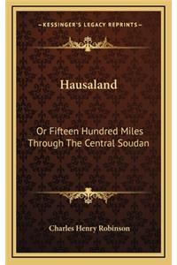 Hausaland: Or Fifteen Hundred Miles Through the Central Soudan