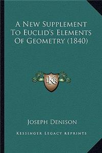 A New Supplement To Euclid's Elements Of Geometry (1840)