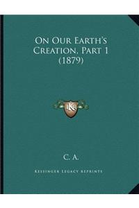 On Our Earth's Creation, Part 1 (1879)