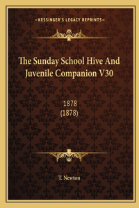 The Sunday School Hive And Juvenile Companion V30