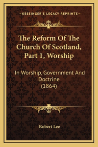 The Reform of the Church of Scotland, Part 1, Worship