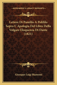 Lettere Di Pamfilo A Polifilo Sopra L' Apologia Del Libro Della Volgare Eloquenza Di Dante (1821)