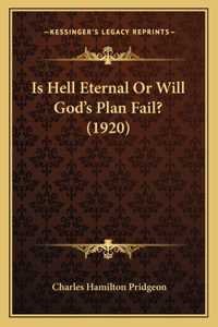 Is Hell Eternal Or Will God's Plan Fail? (1920)