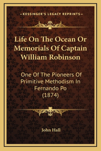 Life On The Ocean Or Memorials Of Captain William Robinson