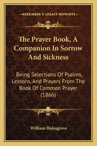 The Prayer Book, A Companion In Sorrow And Sickness