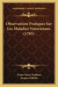 Observations Pratiques Sur Les Maladies Veneriennes (1785)