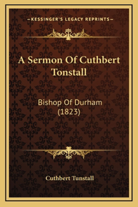 A Sermon Of Cuthbert Tonstall