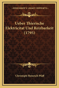 Ueber Thierische Elektricitat Und Reizbarkeit (1795)