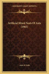 Artificial Mixed Nests Of Ants (1903)