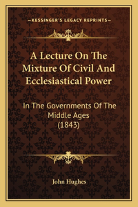 Lecture On The Mixture Of Civil And Ecclesiastical Power