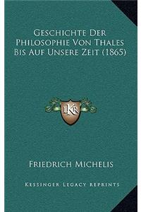 Geschichte Der Philosophie Von Thales Bis Auf Unsere Zeit (1865)