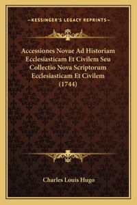 Accessiones Novae Ad Historiam Ecclesiasticam Et Civilem Seu Collectio Nova Scriptorum Ecclesiasticam Et Civilem (1744)