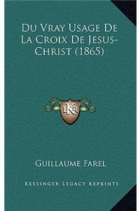 Du Vray Usage De La Croix De Jesus-Christ (1865)