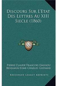 Discours Sur L'Etat Des Lettres Au XIII Siecle (1860)