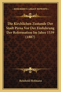 Kirchlichen Zustande Der Stadt Pirna Vor Der Einfuhrung Der Reformation Im Jahre 1539 (1887)