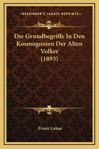 Die Grundbegriffe In Den Kosmogonien Der Alten Volker (1893)