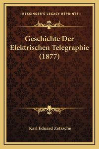 Geschichte Der Elektrischen Telegraphie (1877)