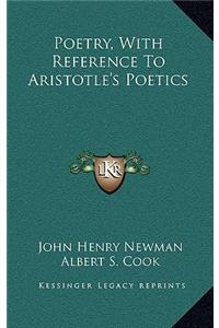 Poetry, with Reference to Aristotle's Poetics