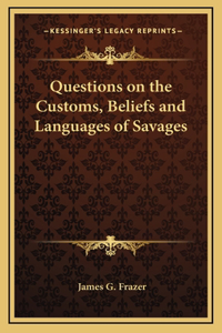 Questions on the Customs, Beliefs and Languages of Savages
