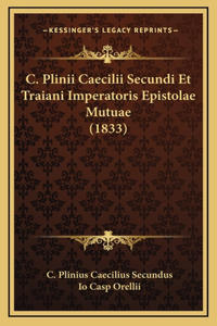C. Plinii Caecilii Secundi Et Traiani Imperatoris Epistolae Mutuae (1833)