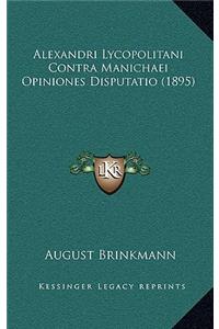 Alexandri Lycopolitani Contra Manichaei Opiniones Disputatio (1895)