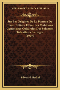 Sur Les Origines De La Pomme De Terre Cultivee Et Sur Les Mutations Gemmaires Culturales Des Solanum Tuberiferes Sauvages (1907)