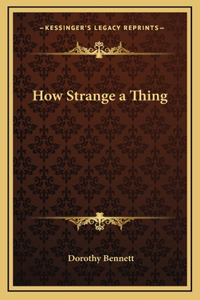 How Strange a Thing